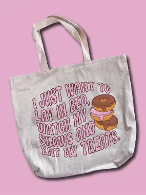 I Just Want To Lay In Bed, Watch My Shows And Eat My Treats. Tote Bag